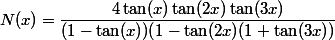 N(x) =\dfrac{4\tan(x)\tan(2x)\tan(3x)}{(1-\tan(x))(1-\tan(2x)(1+\tan(3x))}
